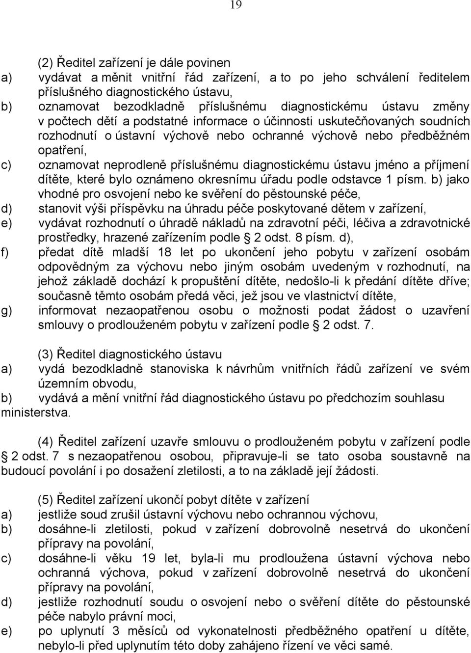 neprodleně příslušnému diagnostickému ústavu jméno a příjmení dítěte, které bylo oznámeno okresnímu úřadu podle odstavce 1 písm.