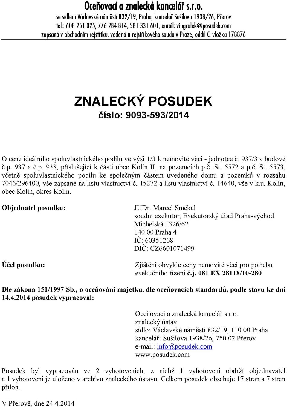 věci - jednotce č. 937/3 v budově č.p. 937 a č.p. 938, příslušející k části obce Kolín II, na pozemcích p.č. St.