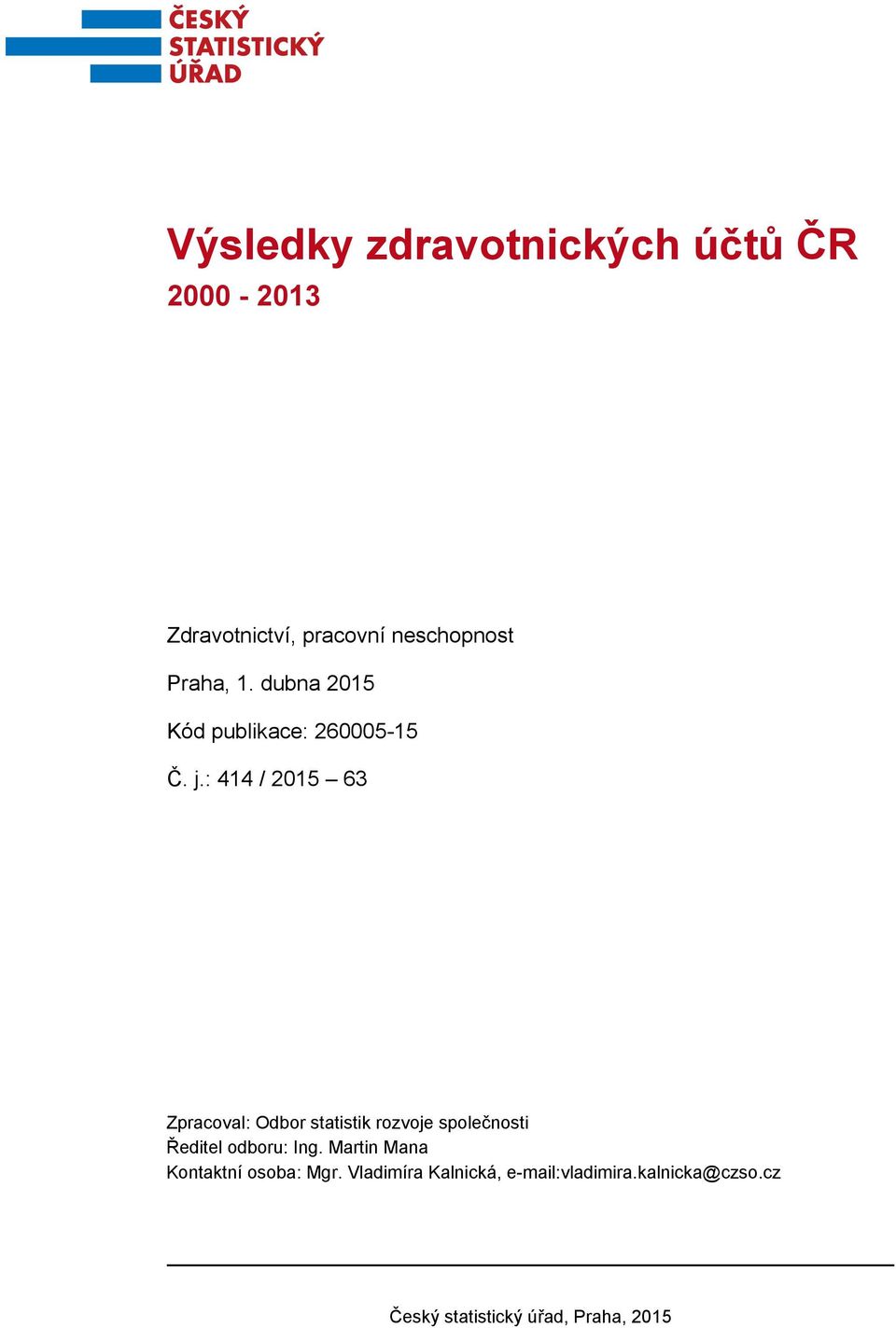 : 414 / 2015 63 Zpracoval: Odbor statistik rozvoje společnosti Ředitel odboru: Ing.