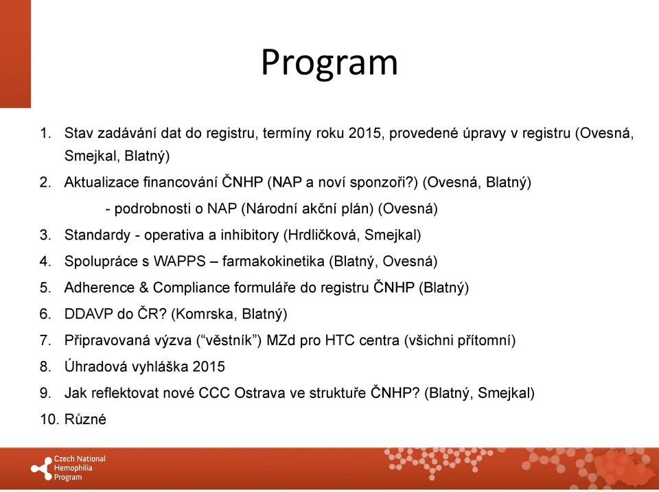 Standardy - operativa a inhibitory (Hrdličková, Smejkal) 4. Spolupráce s WAPPS farmakokinetika (Blatný, Ovesná) 5.