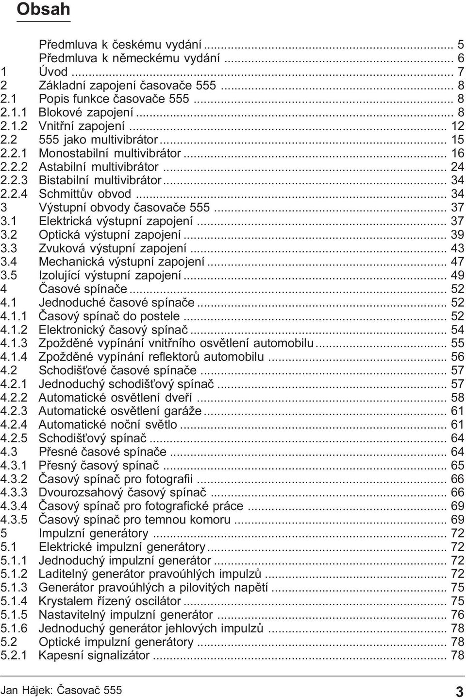 Elektrická výstupní zapojení 37 3 2 Optická výstupní zapojení 39 3 3 Zvuková výstupní zapojení 43 3 4 Mechanická výstupní zapojení 47 3 5 Izolující výstupní zapojení 49 4 Èasové spínaèe 52 4 1