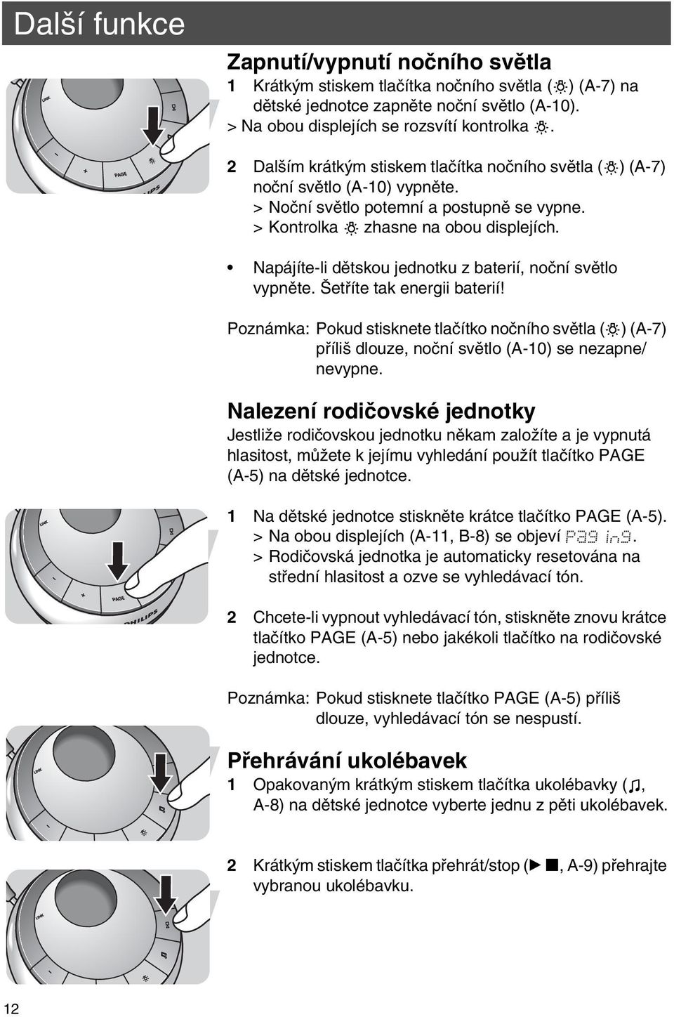 Napájíte-li dětskou jednotku z baterií, noční světlo vypněte. Šetříte tak energii baterií!