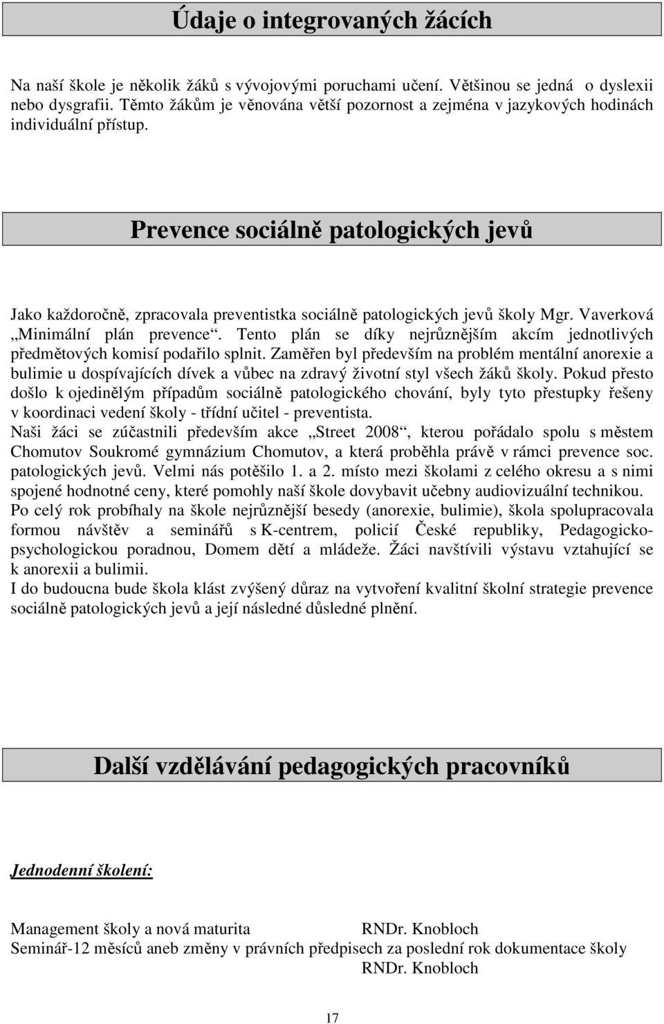 Prevence sociálně patologických jevů Jako každoročně, zpracovala preventistka sociálně patologických jevů školy Mgr. Vaverková Minimální plán prevence.