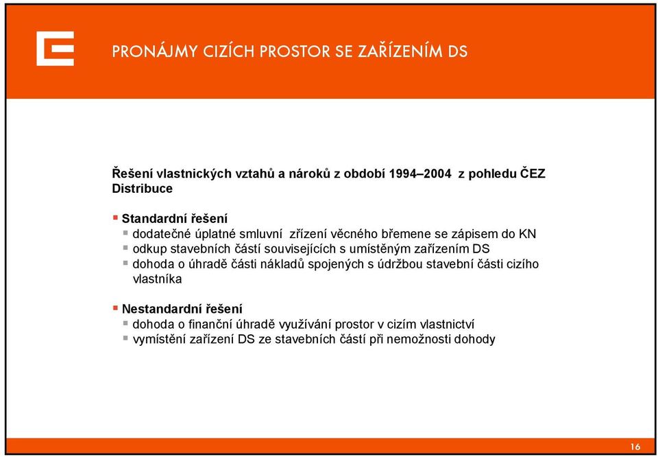 umístěným zařízením DS dohoda o úhradě části nákladů spojených s údržbou stavební části cizího vlastníka Nestandardní řešení