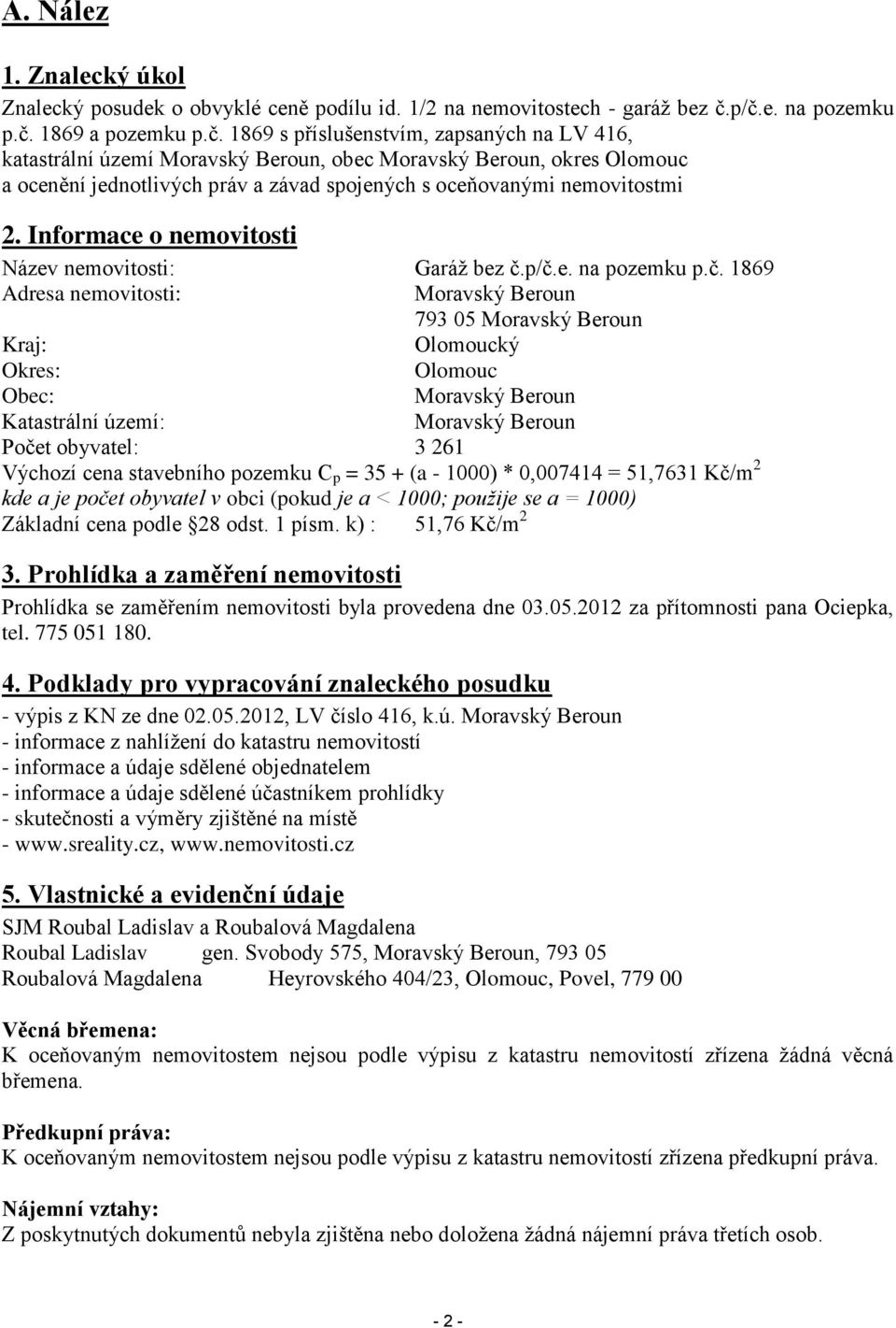 Informace o nemovitosti Název nemovitosti: Garáž bez č.