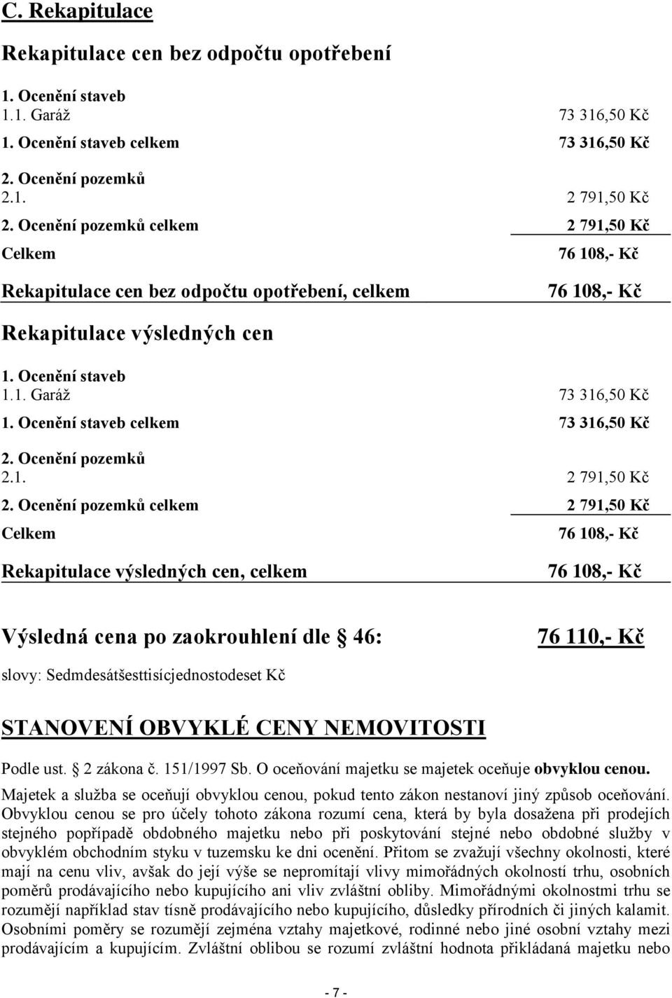 Ocenění staveb celkem 73 316,50 Kč 2. Ocenění pozemků 2.1. 2 791,50 Kč 2.