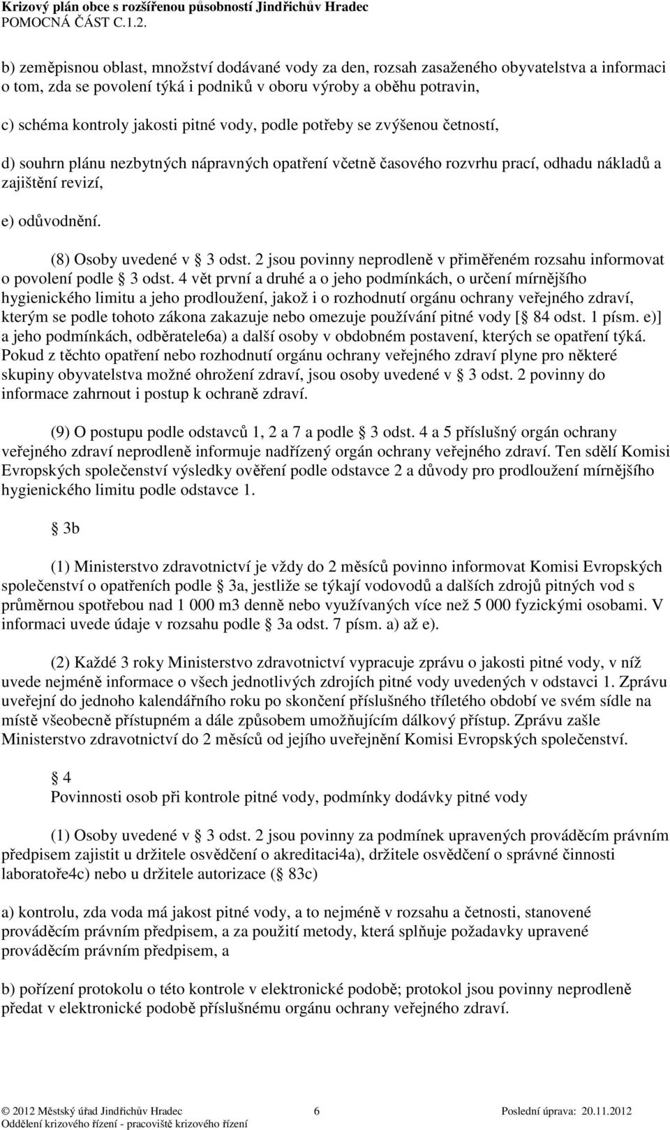 2 jsou povinny neprodleně v přiměřeném rozsahu informovat o povolení podle 3 odst.