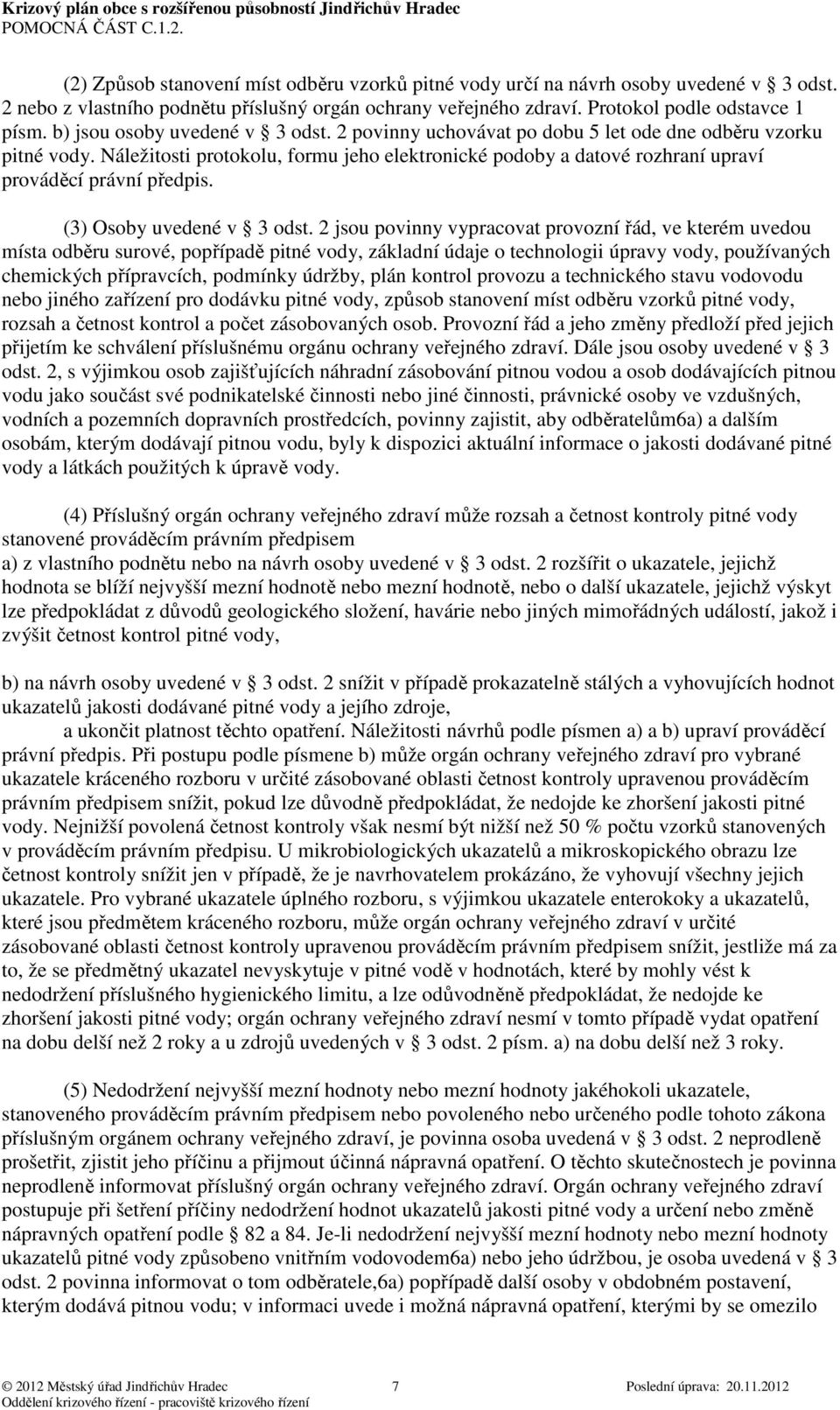 Náležitosti protokolu, formu jeho elektronické podoby a datové rozhraní upraví prováděcí právní předpis. (3) Osoby uvedené v 3 odst.