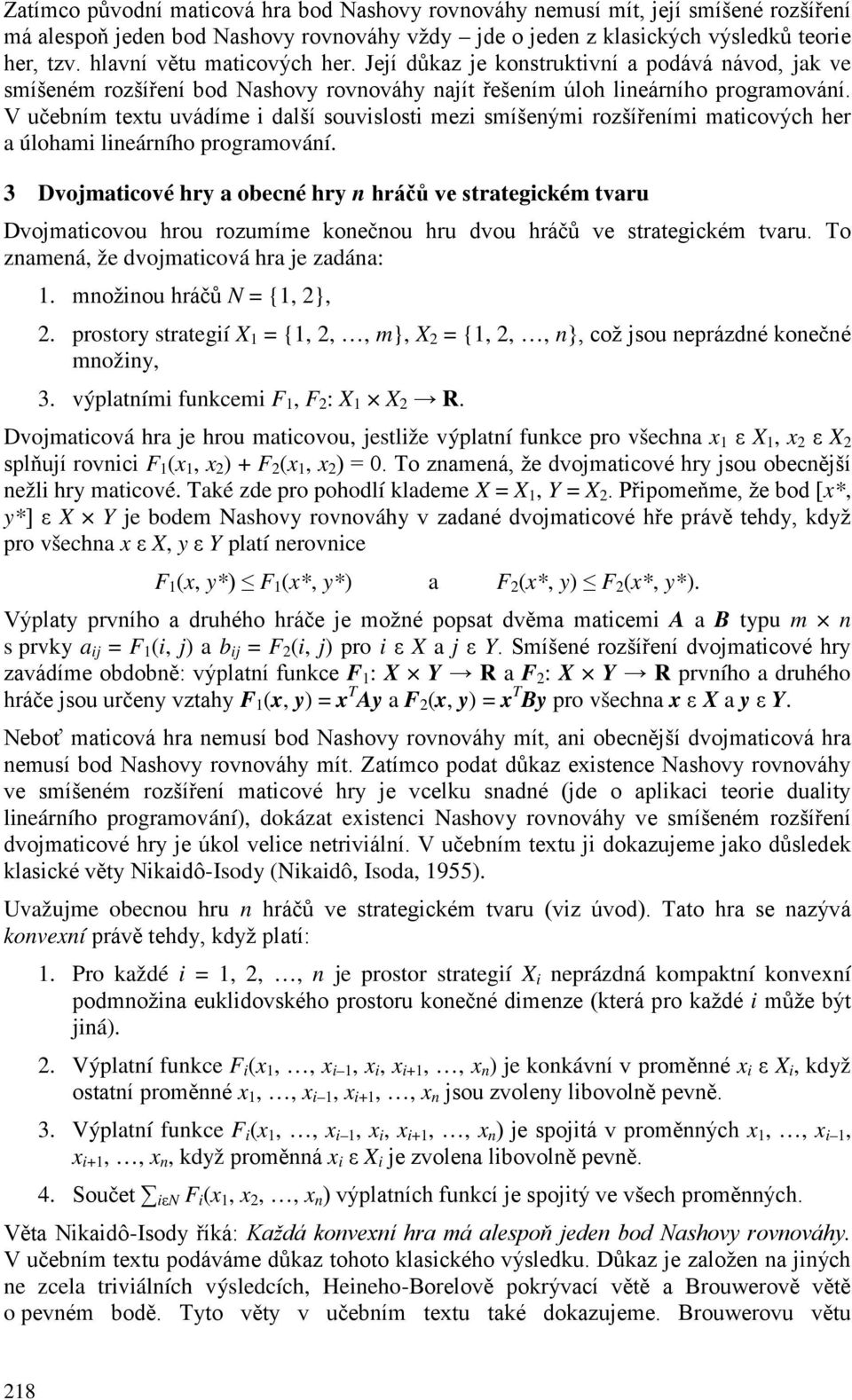 V učebním textu uvádíme i další souvislosti mezi smíšenými rozšířeními maticových her a úlohami lineárního programování.