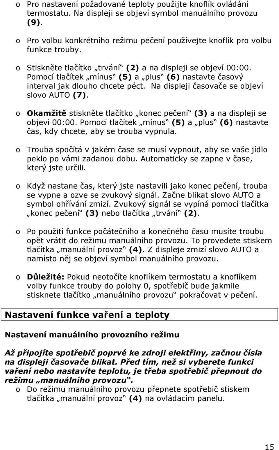 Pomocí tlačítek mínus (5) a plus (6) nastavte časový interval jak dlouho chcete péct. Na displeji časovače se objeví slovo AUTO (7).