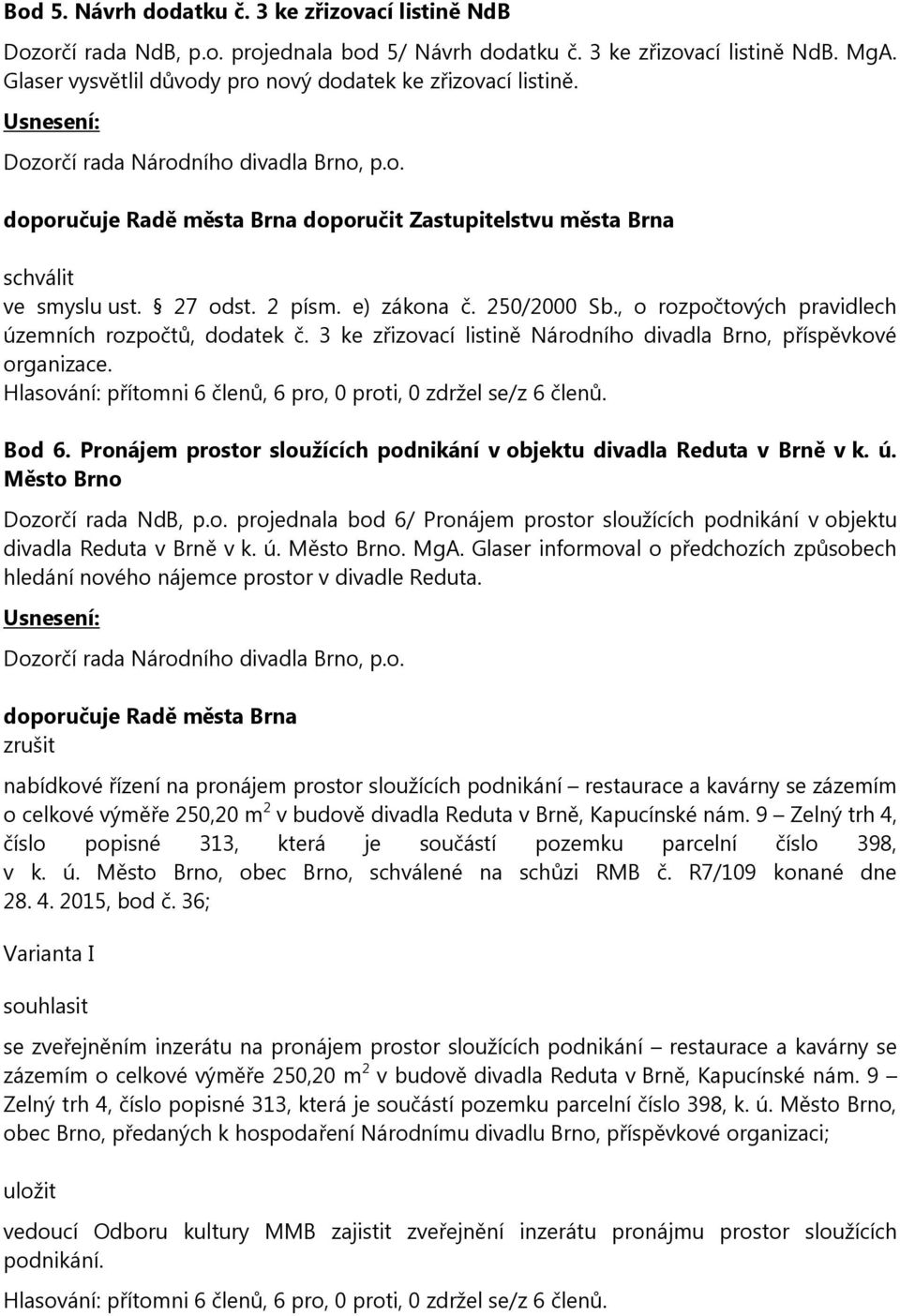 2 písm. e) zákona č. 250/2000 Sb., o rozpočtových pravidlech územních rozpočtů, dodatek č. 3 ke zřizovací listině Národního divadla Brno, příspěvkové organizace. Bod 6.