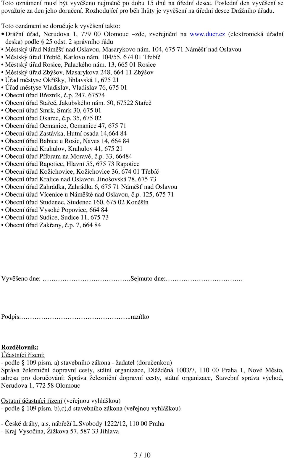 2 správního řádu Městský úřad Náměšť nad Oslavou, Masarykovo nám. 104, 675 71 Náměšť nad Oslavou Městský úřad Třebíč, Karlovo nám. 104/55, 674 01 Třebíč Městský úřad Rosice, Palackého nám.