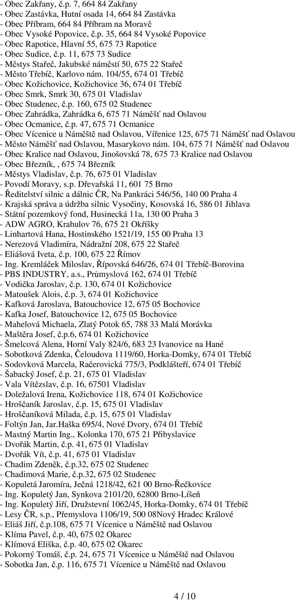 104/55, 674 01 Třebíč - Obec Kožichovice, Kožichovice 36, 674 01 Třebíč - Obec Smrk, Smrk 30, 675 01 Vladislav - Obec Studenec, č.p.