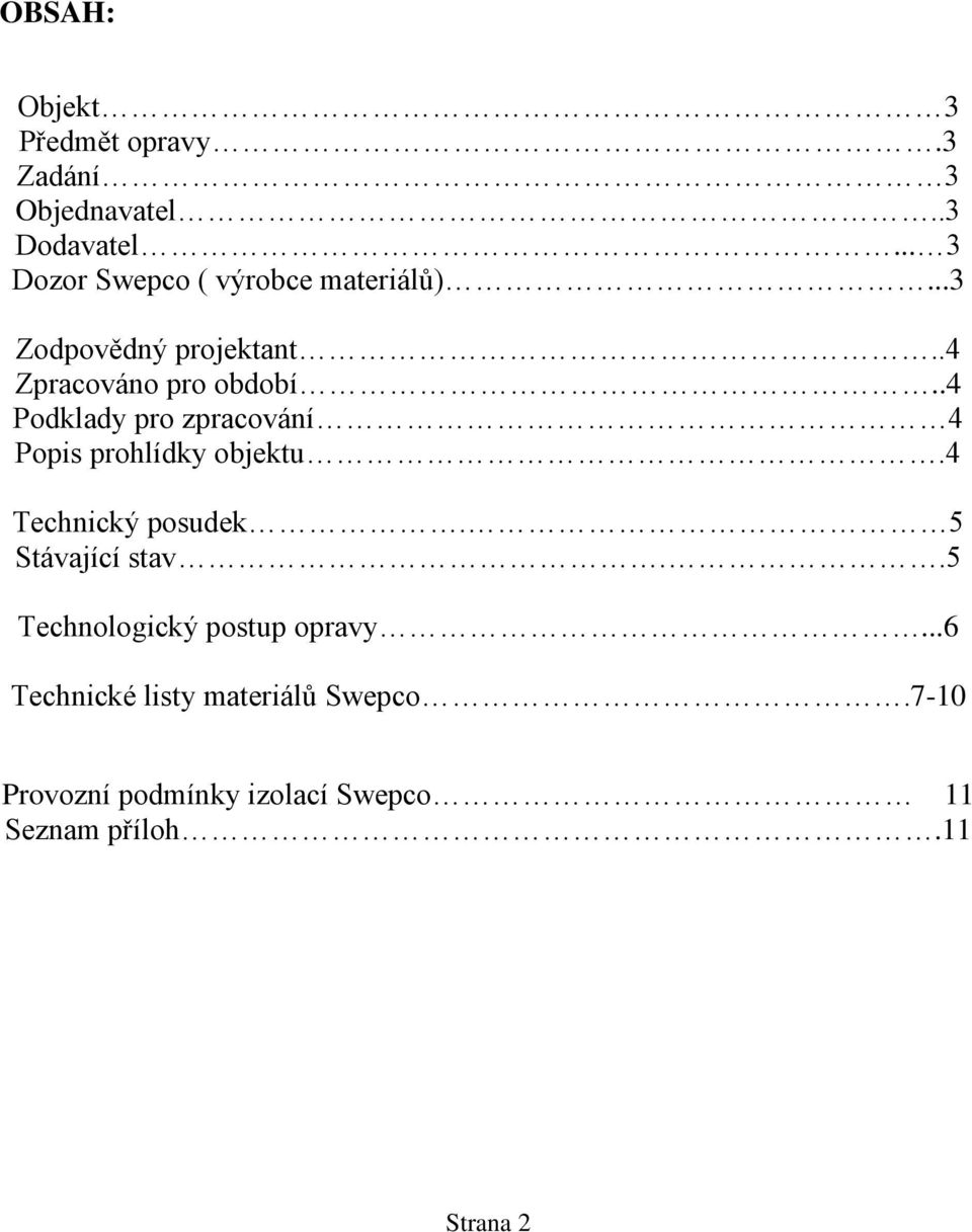 .4 Podklady pro zpracování 4 Popis prohlídky objektu.4 Technický posudek. 5 Stávající stav.