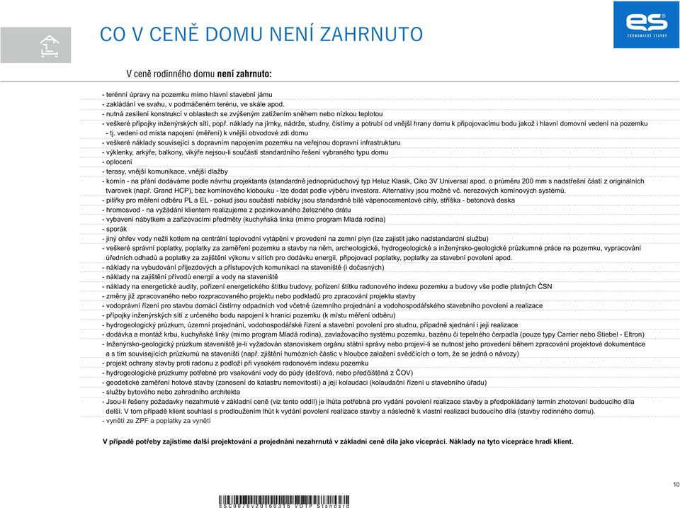 náklady na jímky, nádrže, studny, čistírny a potrubí od vnější hrany domu k připojovacímu bodu jakož i hlavní domovní vedení na pozemku - tj.