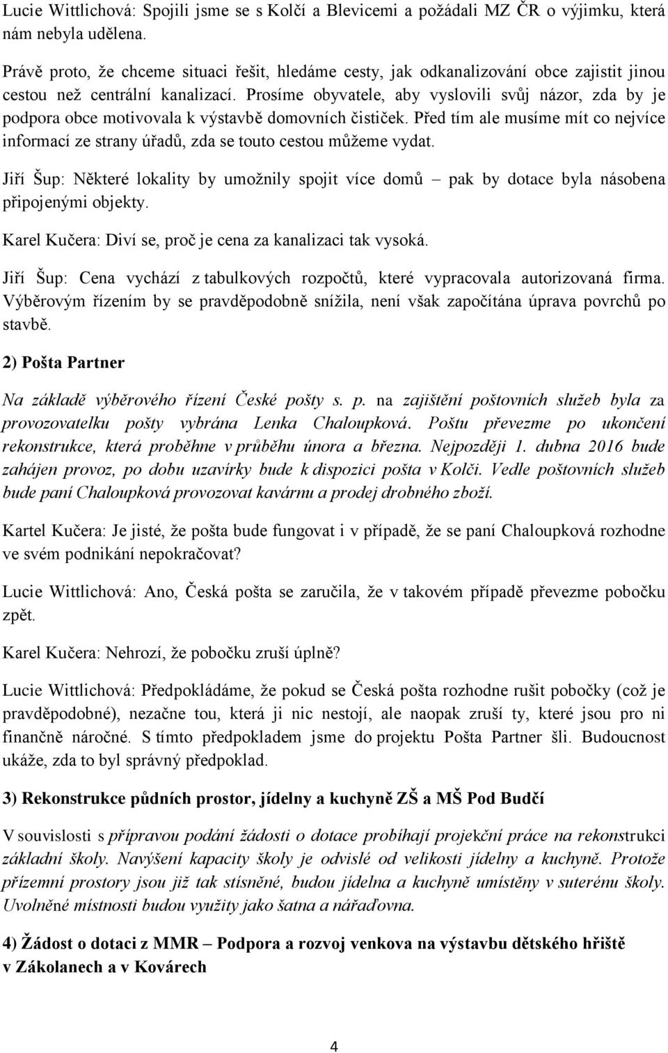 Prosíme obyvatele, aby vyslovili svůj názor, zda by je podpora obce motivovala k výstavbě domovních čističek.