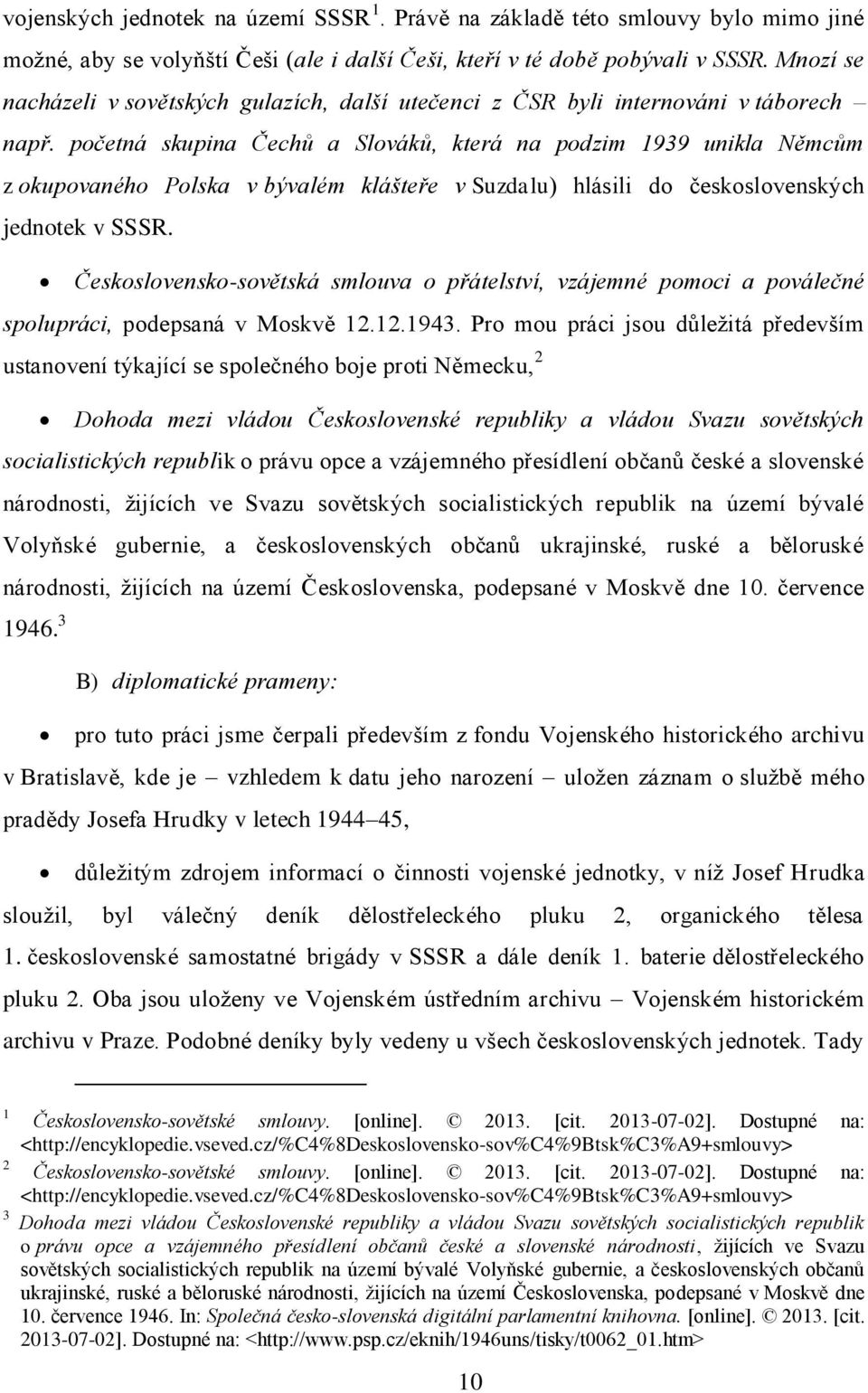 početná skupina Čechů a Slováků, která na podzim 1939 unikla Němcům z okupovaného Polska v bývalém klášteře v Suzdalu) hlásili do československých jednotek v SSSR.