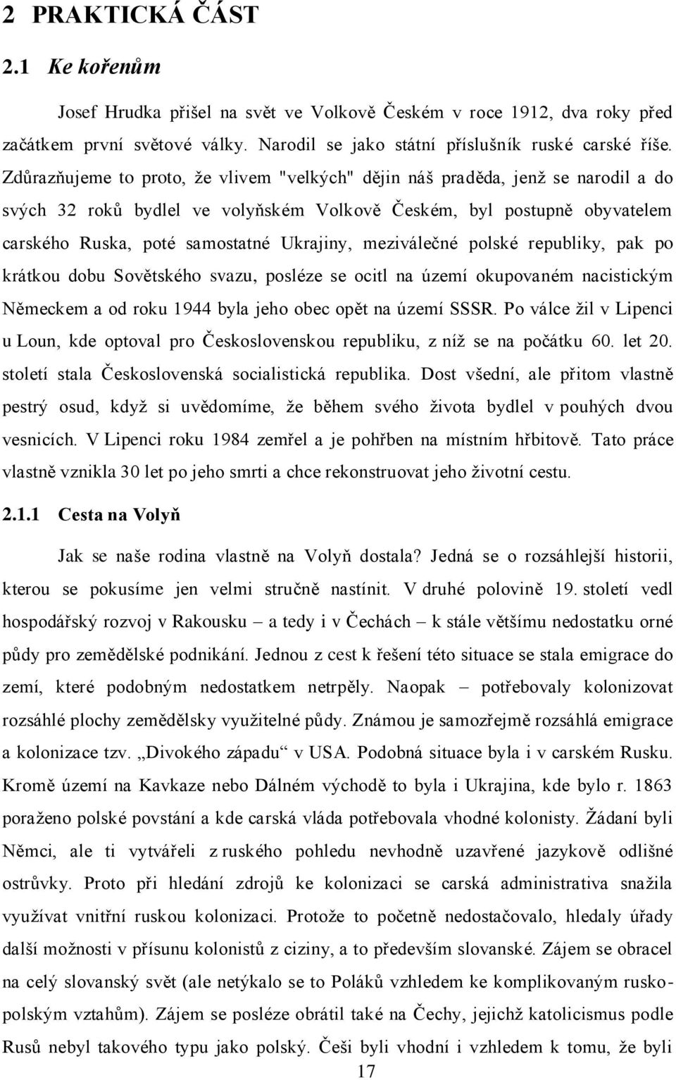 meziválečné polské republiky, pak po krátkou dobu Sovětského svazu, posléze se ocitl na území okupovaném nacistickým Německem a od roku 1944 byla jeho obec opět na území SSSR.