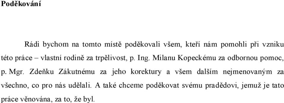 Zdeňku Zákutnému za jeho korektury a všem dalším nejmenovaným za všechno, co pro nás