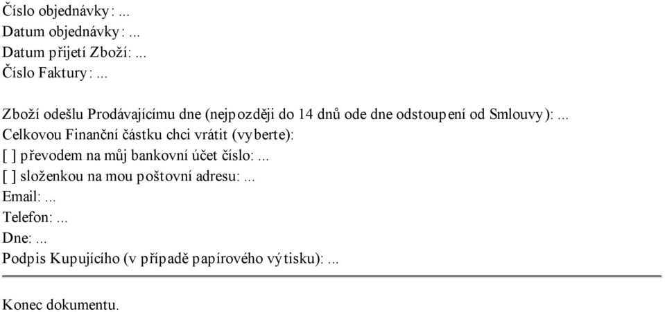 .. Celkovou Finanční částku chci vrátit (vyberte): [ ] převodem na můj bankovní účet číslo:.