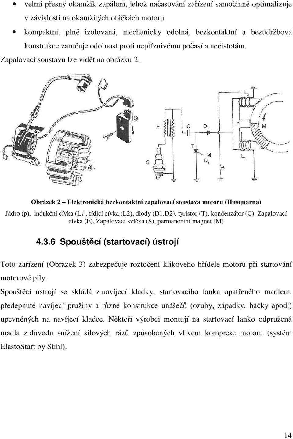 Obrázek 2 Elektronická bezkontaktní zapalovací soustava motoru (Husquarna) Jádro (p), indukční cívka (L 1 ), řídící cívka (L2), diody (D1,D2), tyristor (T), kondenzátor (C), Zapalovací cívka (E),