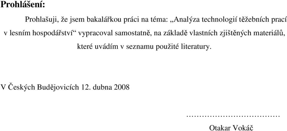 samostatně, na základě vlastních zjištěných materiálů, které uvádím