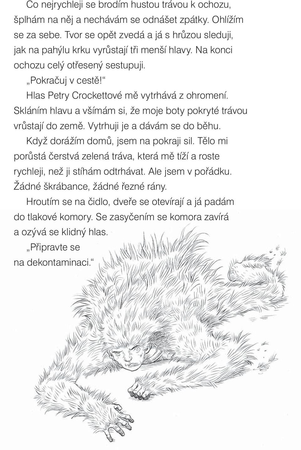 Hlas Petry Crockettové mě vytrhává z ohromení. Skláním hlavu a všímám si, že moje boty pokryté trávou vrůstají do země. Vytrhuji je a dávám se do běhu.