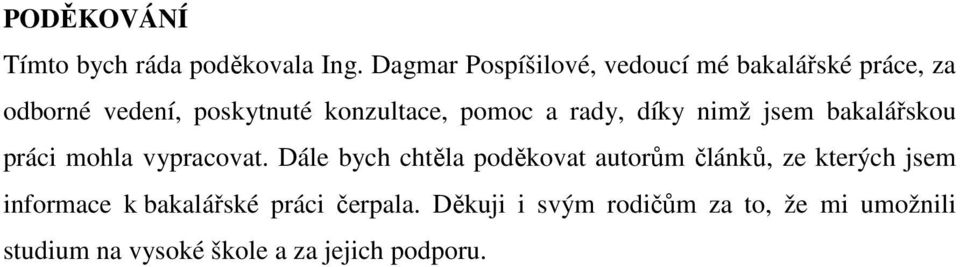 pomoc a rady, díky nimž jsem bakalářskou práci mohla vypracovat.