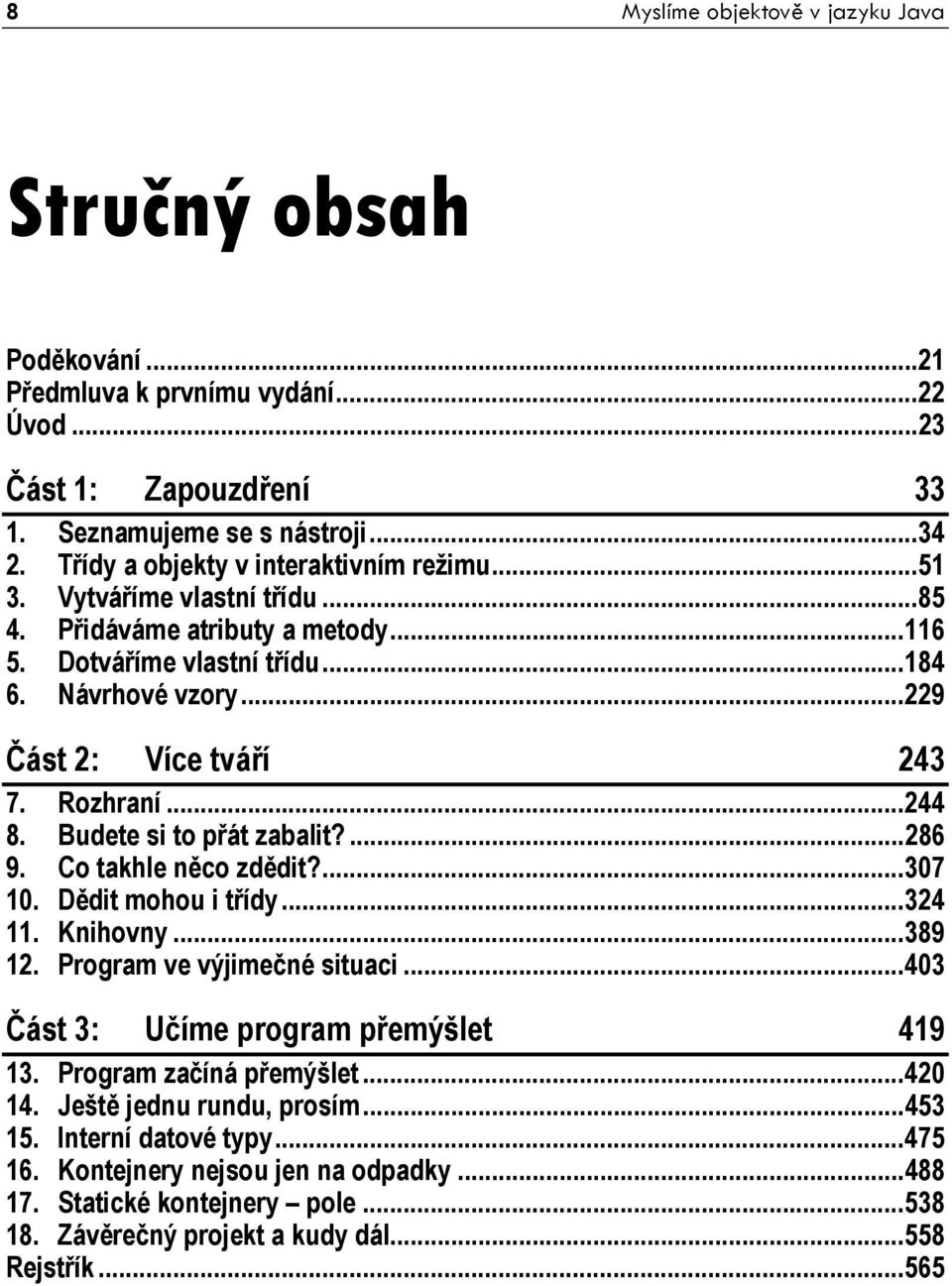 Rozhraní...244 8. Budete si to přát zabalit?...286 9. Co takhle něco zdědit?...307 10. Dědit mohou i třídy...324 11. Knihovny...389 12. Program ve výjimečné situaci.