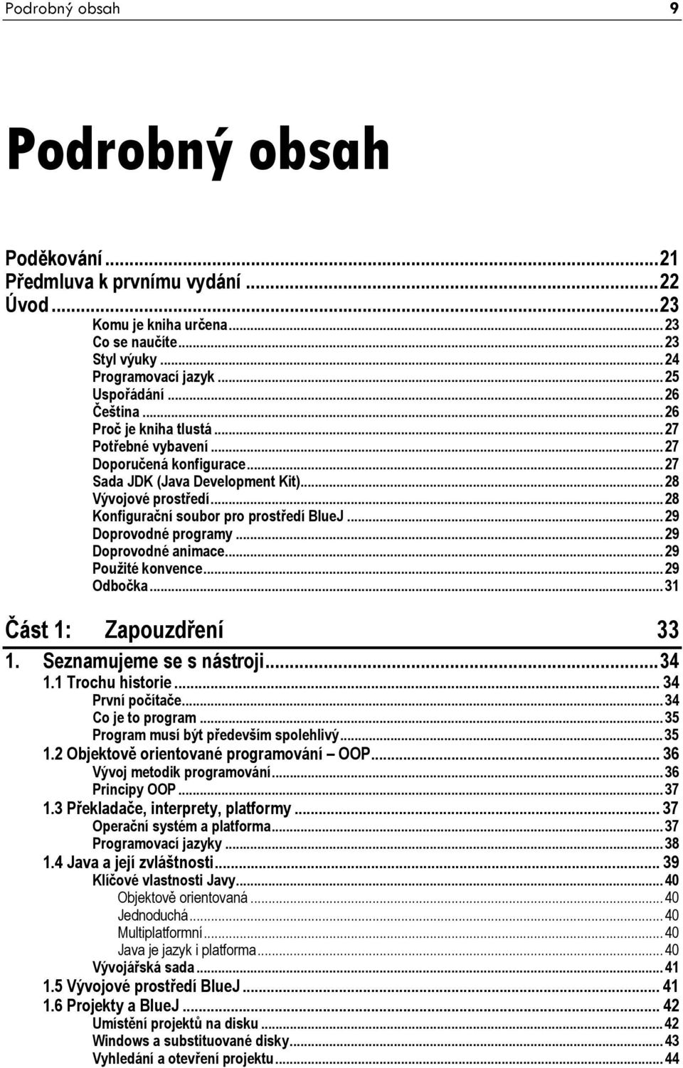 ..28 Konfigurační soubor pro prostředí BlueJ...29 Doprovodné programy...29 Doprovodné animace...29 Použité konvence...29 Odbočka...31 Část 1: Zapouzdření 33 1. Seznamujeme se s nástroji...34 1.