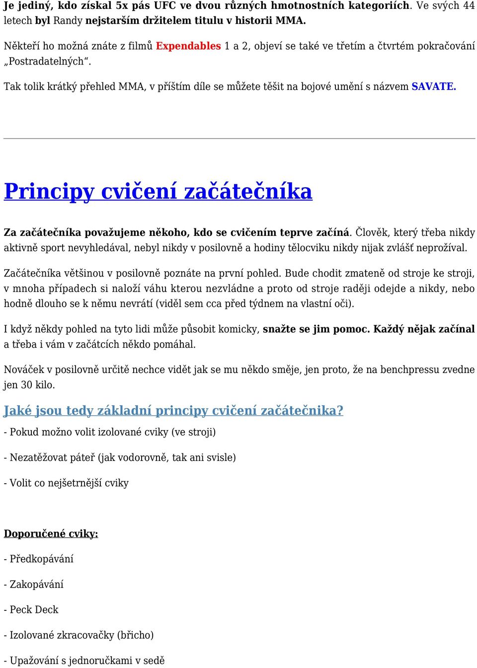 Tak tolik krátký přehled MMA, v příštím díle se můžete těšit na bojové umění s názvem SAVATE. Principy cvičení začátečníka Za začátečníka považujeme někoho, kdo se cvičením teprve začíná.