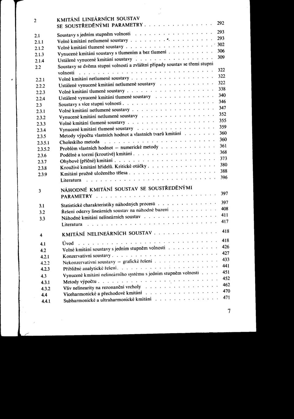 kmitánínetlumenésoustavy 322 222 Ustálené vynucenékmitánínetlumenésoustavy 322 223 Volné kmitánítlumenésoustavy 338 224 Ustálené vynucenékmitánítlumenésoustavy 340 23 Soustavy s více stupnivolnosti