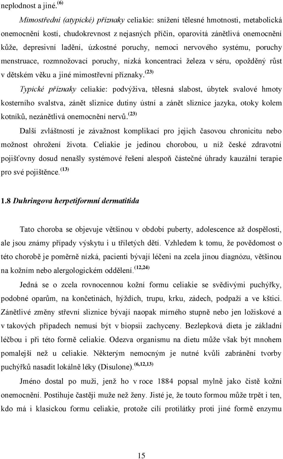 úzkostné poruchy, nemoci nervového systému, poruchy menstruace, rozmnoţovací poruchy, nízká koncentraci ţeleza v séru, opoţděný růst v dětském věku a jiné mimostřevní příznaky.