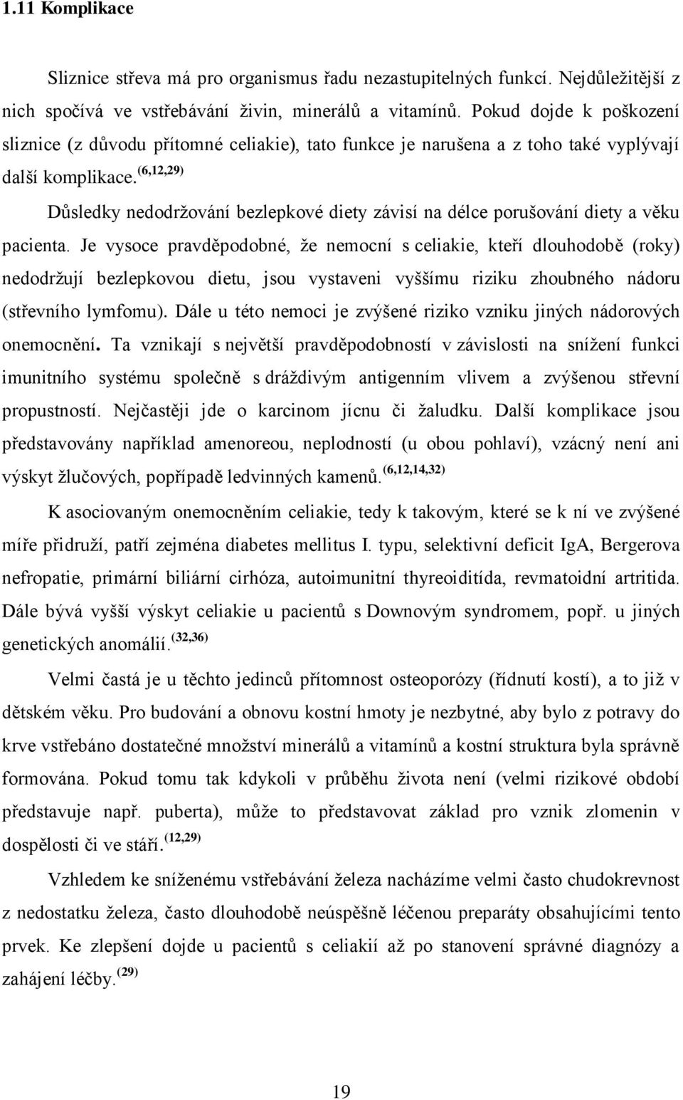 (6,12,29) Důsledky nedodrţování bezlepkové diety závisí na délce porušování diety a věku pacienta.