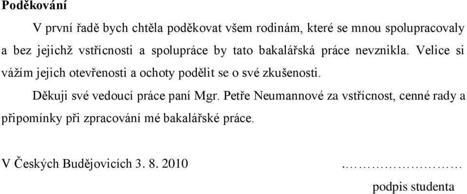 Velice si váţím jejich otevřenosti a ochoty podělit se o své zkušenosti.