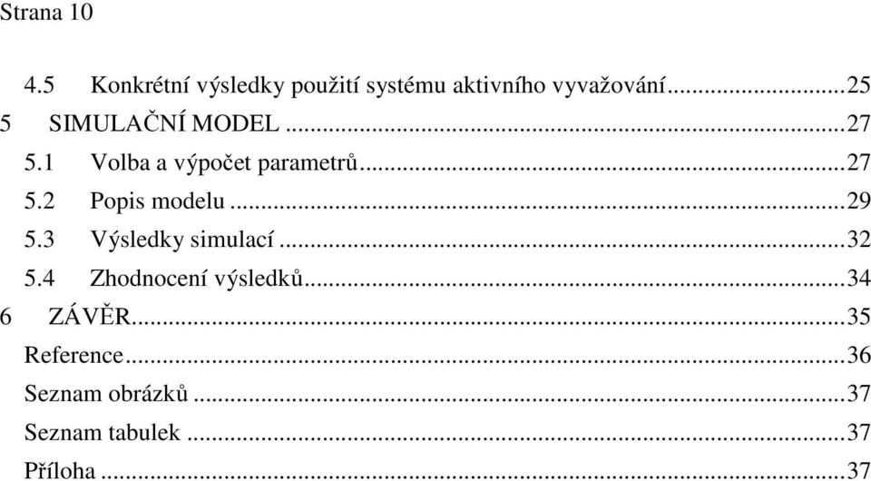 .. 29 5.3 Výsledky simulací... 32 5.4 Zhodnocení výsledků... 34 6 ZÁVĚR.