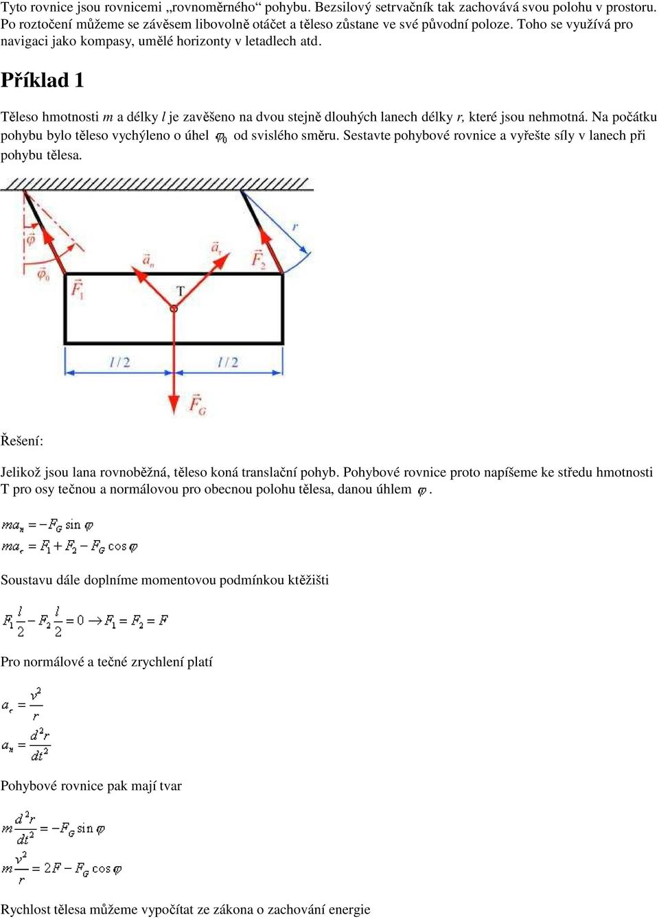 Na počátku pohybu bylo těleso vychýleno o úhel od svislého směru. Sestavte pohybové rovnice a vyřešte síly v lanech při pohybu tělesa.