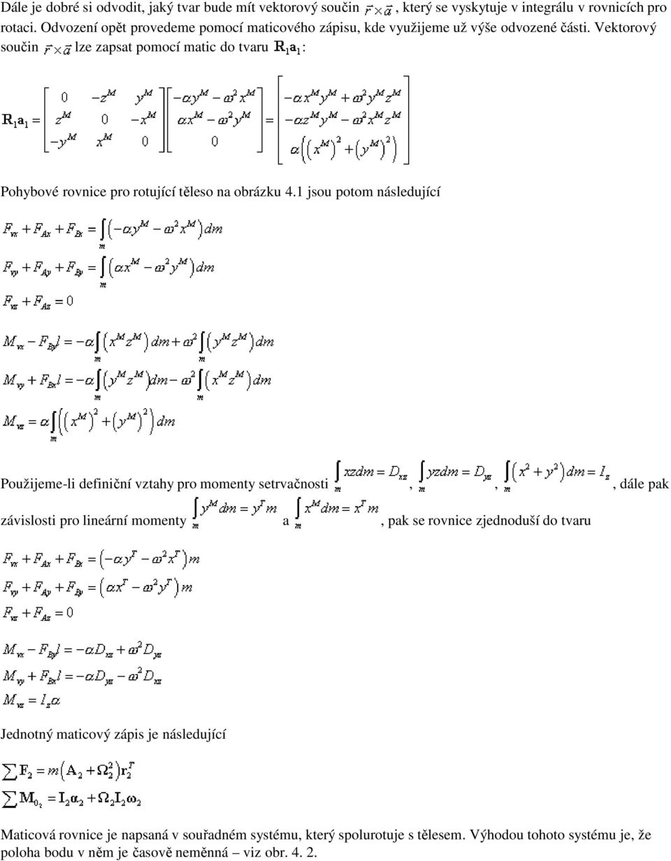 Vektorový součin lze zapsat pomocí matic do tvaru : Pohybové rovnice pro rotující těleso na obrázku 4.