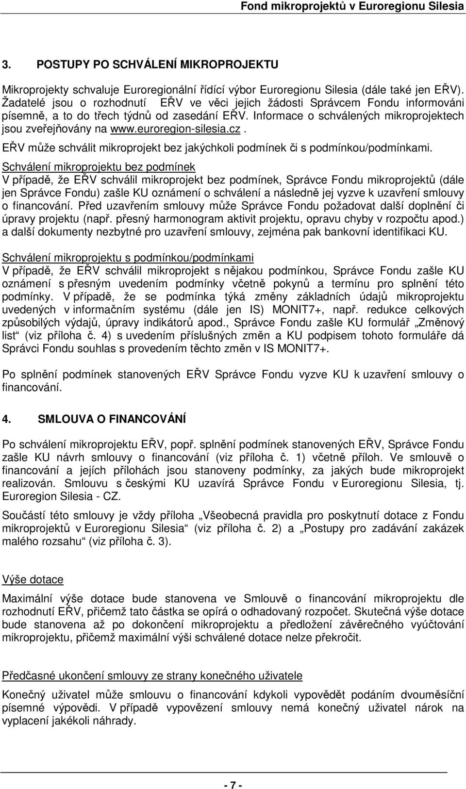 euroregion-silesia.cz. EŘV může schválit mikroprojekt bez jakýchkoli podmínek či s podmínkou/podmínkami.