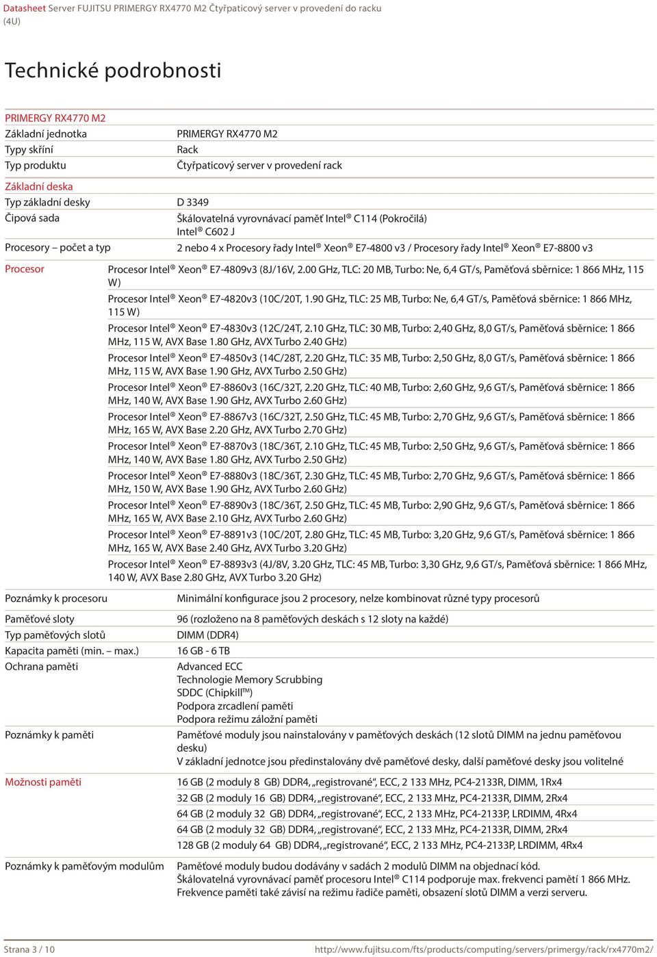 Xeon E7-4809v3 (8J/16V, 2.00 GHz, TLC: 20 MB, Turbo: Ne, 6,4 GT/s, Paměťová sběrnice: 1 866 MHz, 115 W) Procesor Intel Xeon E7-4820v3 (10C/20T, 1.