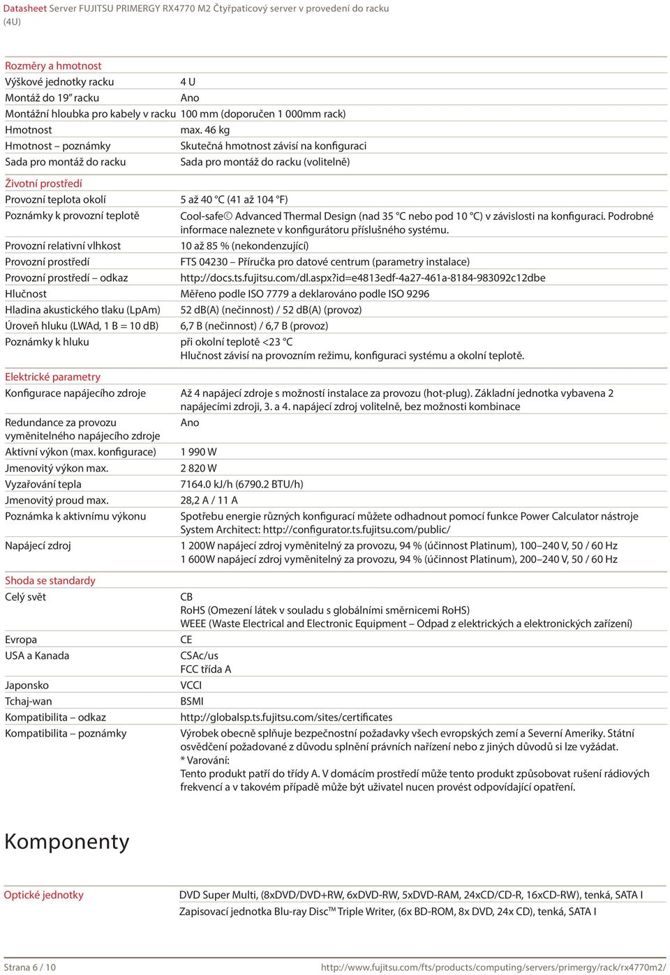 Provozní relativní vlhkost Provozní prostředí Provozní prostředí odkaz 5 až 40 C (41 až 104 F) Cool-safe Advanced Thermal Design (nad 35 C nebo pod 10 C) v závislosti na konfiguraci.