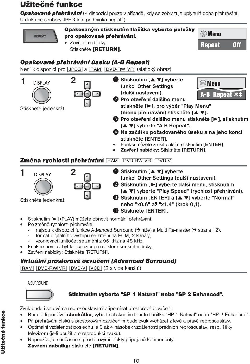 Opakované přehrávání úseku (A-B Repeat) Není k dispozici pro [JPEG] a [RAM] [DVD-RW[VR] (statický obraz) Stiskněte jedenkrát. 1 Stisknutím [5 ] vyberte funkci Other Settings (další nastavení).