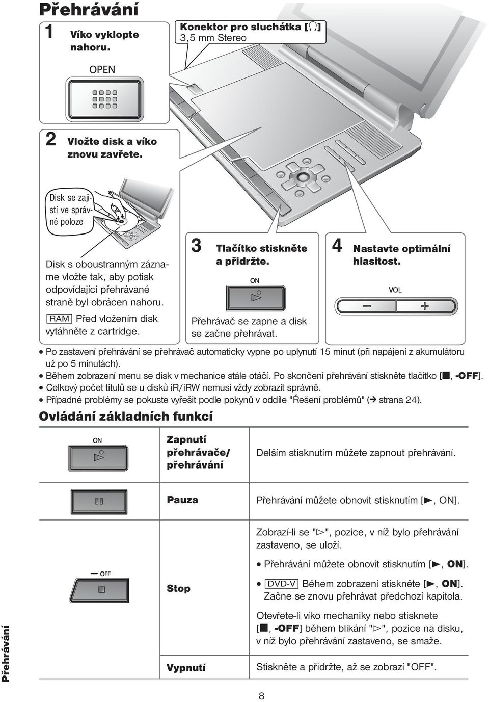 Tlačítko stiskněte a přidržte. Přehrávač se zapne a disk se začne přehrávat. Nastavte optimální hlasitost.