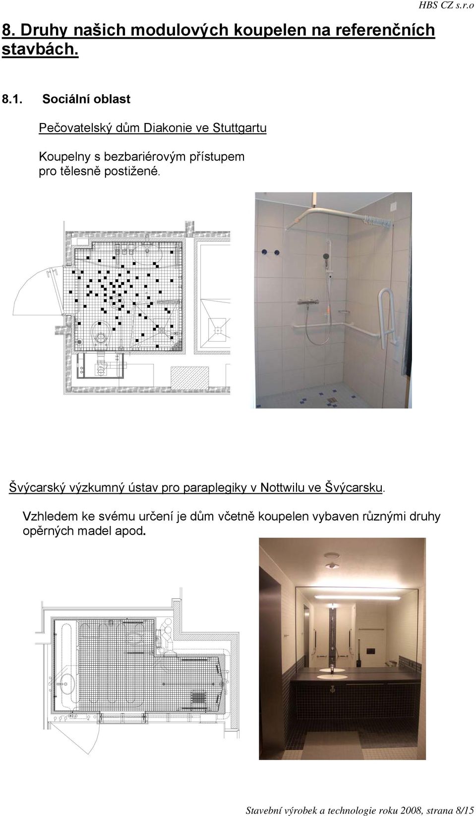 tělesně postižené. Švýcarský výzkumný ústav pro paraplegiky v Nottwilu ve Švýcarsku.