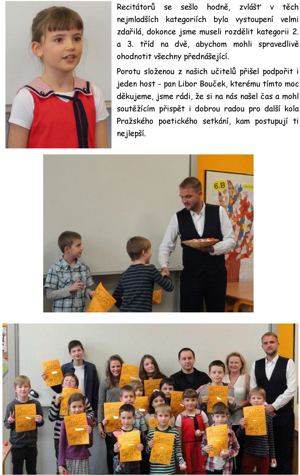 Porotu složenou z našich učitelů přišel podpořit i jeden host - pan Libor Bouček, kterému tímto moc děkujeme, jsme