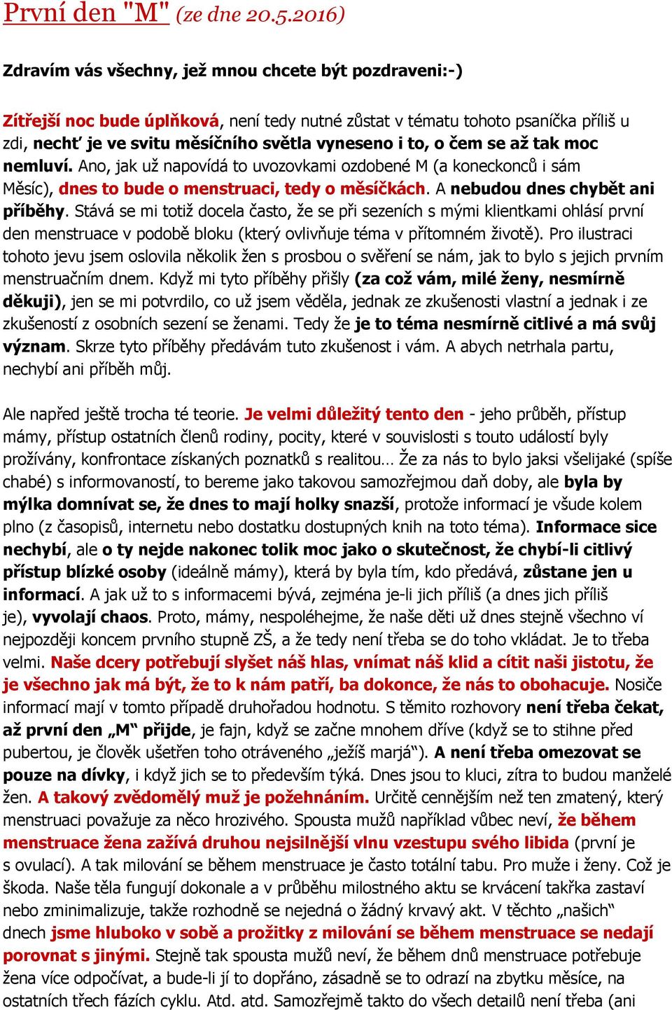 to, o čem se až tak moc nemluví. Ano, jak už napovídá to uvozovkami ozdobené M (a koneckonců i sám Měsíc), dnes to bude o menstruaci, tedy o měsíčkách. A nebudou dnes chybět ani příběhy.