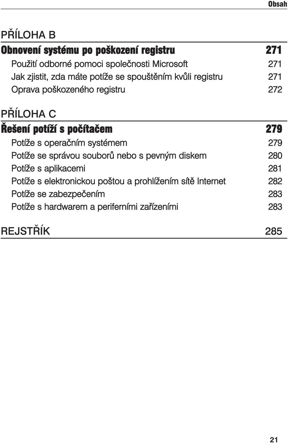 operačním systémem 279 Potíže se správou souborů nebo s pevným diskem 280 Potíže s aplikacemi 281 Potíže s elektronickou