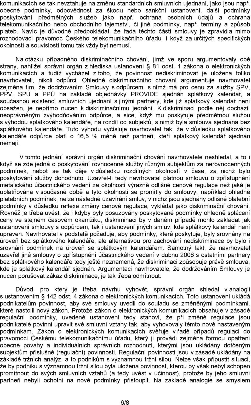 ochrana osobních údajů a ochrana telekomunikačního nebo obchodního tajemství, či jiné podmínky, např. termíny a způsob plateb.