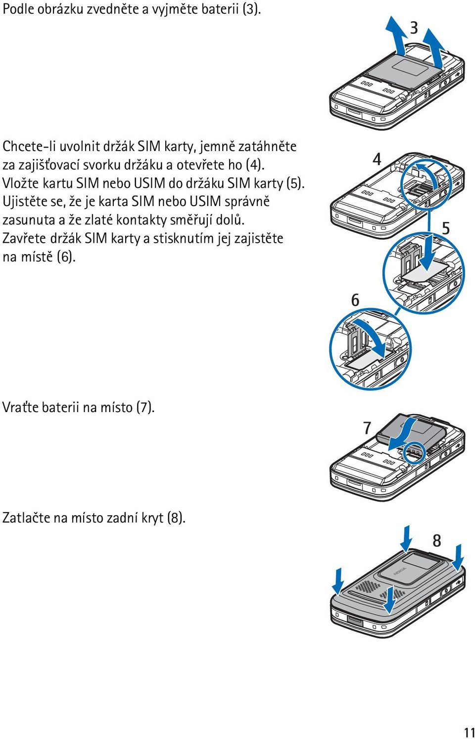 Vlo¾te kartu SIM nebo USIM do dr¾áku SIM karty (5).