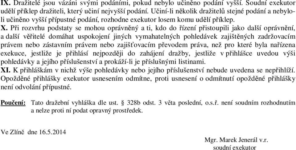 Při rozvrhu podstaty se mohou oprávněný a ti, kdo do řízení přistoupili jako další oprávnění, a další věřitelé domáhat uspokojení jiných vymahatelných pohledávek zajištěných zadržovacím právem nebo